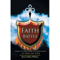 Faith Battle: How to Hold on to Your Faith in Times Like These