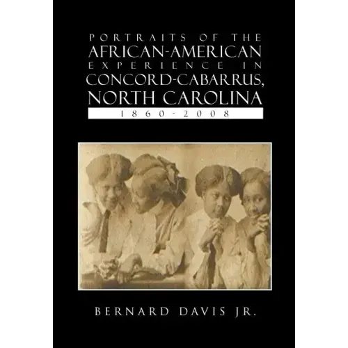 Portraits of the African-American Experience in Concord-Cabarrus, North Carolina 1860-2008