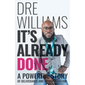 It's Already Done: A Powerful Story of Deliverance and Transformation