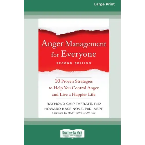 Anger Management for Everyone: Ten Proven Strategies to Help You Control Anger and Live a Happier Life (16pt Large Print Edition)