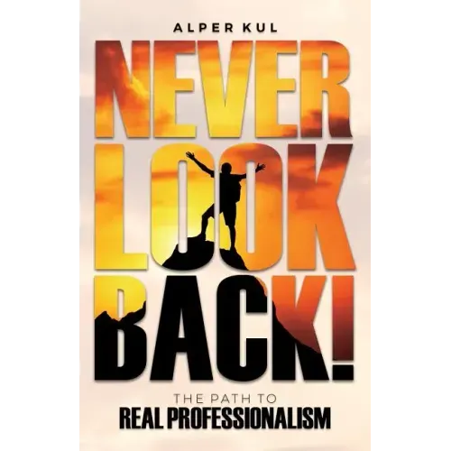 Never Look Back!: The Path to Real Professionalism