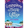 Coming Home to Maple Cottage: The perfect, cosy, feel good romance