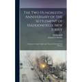 The Two Hundredth Anniversary of the Settlement of Haddonfield, New Jersey: Celebrated October Eighteenth, Nineteen Hundred and Thirteen