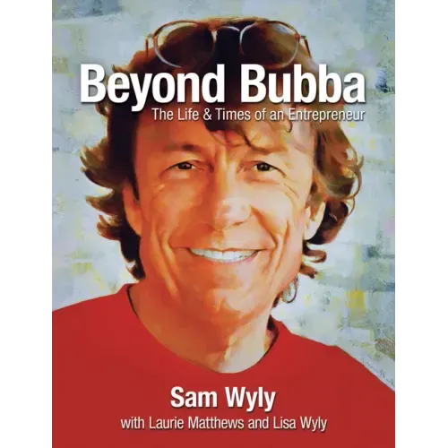 Beyond Bubba: The Life and Times of an Entrepreneur