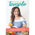 Amando Mi Templo: Tu puedes cambiar la historia de tu cuerpo con salud integral