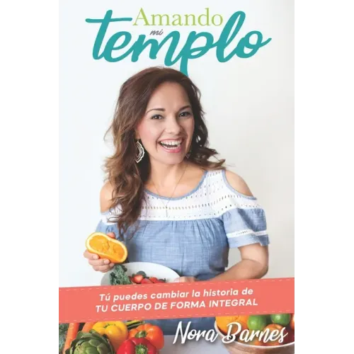 Amando Mi Templo: Tu puedes cambiar la historia de tu cuerpo con salud integral