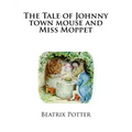 The Tale of Johnny town mouse and Miss Moppet