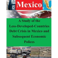 A Study of the Less-Developed-Countries Debt Crisis in Mexico and Subsequent Eco