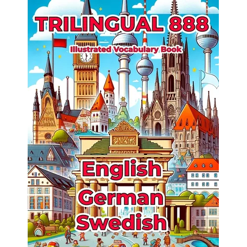 Trilingual 888 English German Swedish Illustrated Vocabulary Book: Help your child master new words effortlessly
