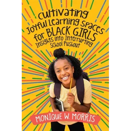 Cultivating Joyful Learning Spaces for Black Girls: Insights Into Interrupting School Pushout