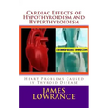 Cardiac Effects of Hypothyroidism and Hyperthyroidism: Heart Problems caused by Thyroid Disease