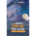 Nunca Olvidé Tus Ojos - Amor Eterno: Basado en Hechos Reales