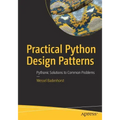 Practical Python Design Patterns: Pythonic Solutions to Common Problems