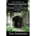 The Torso At Highgate Cemetery and other Sherlock Holmes Stories