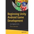 Beginning Unity Android Game Development: From Beginner to Pro