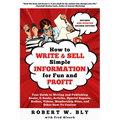 How to Write and Sell Simple Information for Fun and Profit: Your Guide to Writing and Publishing Books, E-Books, Articles, Special Reports, Audios, V