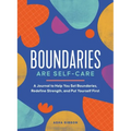 Boundaries Are Self-Care: A Journal to Help You Set Boundaries, Redefine Strength, and Put Yourself First