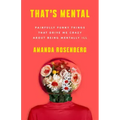 That's Mental: Painfully Funny Things That Drive Me Crazy about Being Mentally Ill