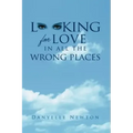 Looking For Love In All The Wrong Places