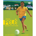 Young Pele: Soccer's First Star