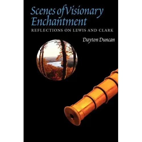 Scenes of Visionary Enchantment: Reflections on Lewis and Clark