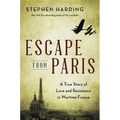 Escape from Paris: A True Story of Love and Resistance in Wartime France