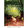 My Dogs are going to Heaven, They're not sure about the Cat