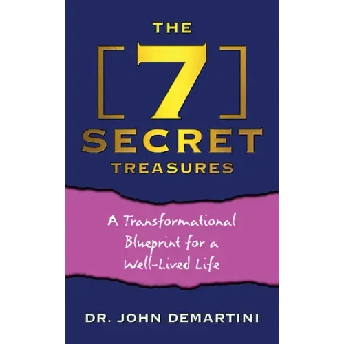 The 7 Secret Treasures: A Transformational Blueprint for a Well-Lived Life