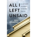 All I Left Unsaid: A Latina's Journey Toward Truth