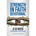 Strength in Faith Devotional: A 52-Week Inspirational Book for Men