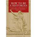 How to Be a Historian: Scholarly Personae in Historical Studies, 1800-2000