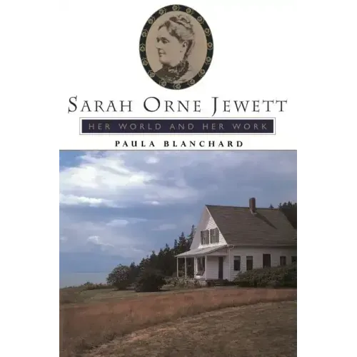 Sarah Orne Jewett: Her World and Her Work