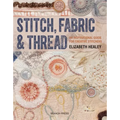 Stitch, Fabric & Thread: An Inspirational Guide for Creative Stitchers
