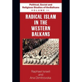 Political, Social and Religious Studies of the Balkans - Volume II - Radical Islam in the Western Balkans