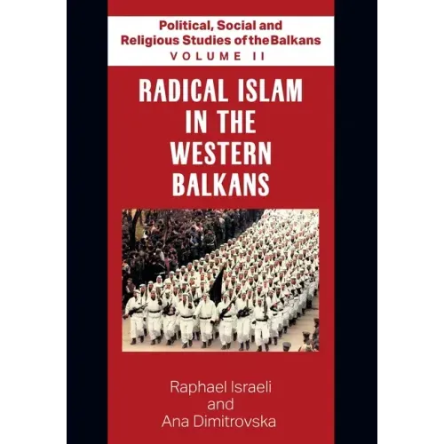 Political, Social and Religious Studies of the Balkans - Volume II - Radical Islam in the Western Balkans