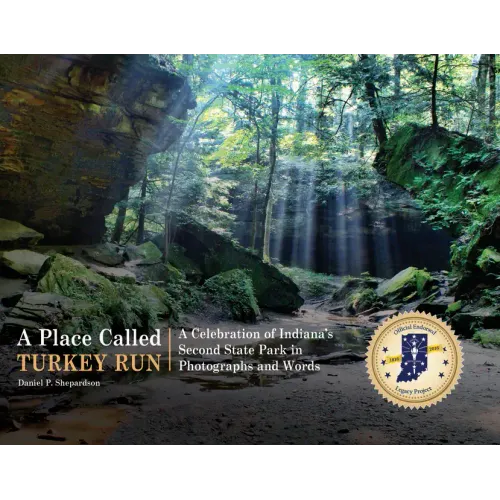 A Place Called Turkey Run: A Celebration of Indiana's Second State Park in Photographs and Words
