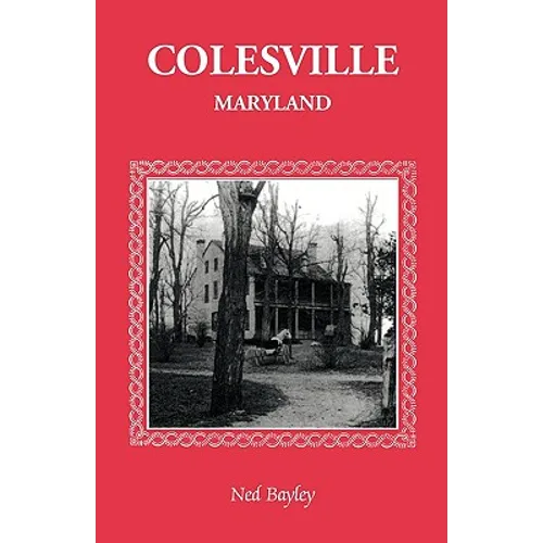Colesville [Maryland]: The Development of a Community, Its People and Its Natural Resources, Over a Period of Four Centuries