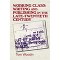 Working-Class Writing and Publishing in the Late Twentieth Century: Literature, Culture and Community