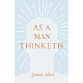 As a Man Thinketh: With an Essay from Within You is the Power by Henry Thomas Hamblin
