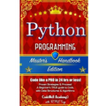 Python: Programming, Master's Handbook; A TRUE Beginner's Guide! Problem Solving, Code, Data Science, Data Structures & Algori