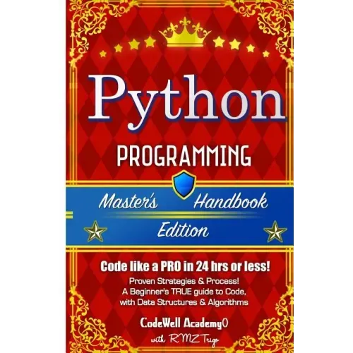 Python: Programming, Master's Handbook; A TRUE Beginner's Guide! Problem Solving, Code, Data Science, Data Structures & Algori