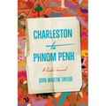 Charleston to Phnom Penh: A Cook's Journal