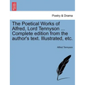 The Poetical Works of Alfred, Lord Tennyson ... Complete edition from the author's text. Illustrated, etc.