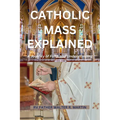 Catholic Mass Explained: A Journey of Faith and Understanding