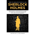 How to Analyze People: Inside The Mind Of A Master Detective: All About His Mindset And How He Thinks - Accompanied By DIY Social Mastery Experiments