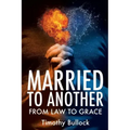 Married to Another: From Law to Grace