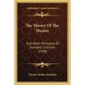 The Theory of the Theatre: And Other Principles of Dramatic Criticism (1910)