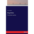 King Arthur: The British worthy