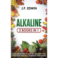 Alkaline: 2 Books in 1 - Alkaline Fasting to Lose Fat, Increase Your Spirituality and Heal Your Body from Within