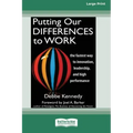 Putting Our Differences to Work: The Fastest Way to Innovation, Leadership, and High Performance (16pt Large Print Edition)